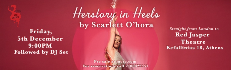 &Delta;&Epsilon;&Lambda;&Tau;&Iota;&Omicron; &Tau;&Upsilon;&Pi;&Omicron;&Upsilon;  &ldquo;HerStory in Heels&rdquo; &mu;&epsilon; &tau;&eta;&nu; Scarlett O&rsquo;Hora  Έ&nu;&alpha; one-woman drag, burlesque &amp; cabaret experience  5 &Delta;&epsilon;&kappa;&epsilon;&mu;&beta;&rho;ί&omicron;&upsilon; | Red Jasper Cabaret Theatre