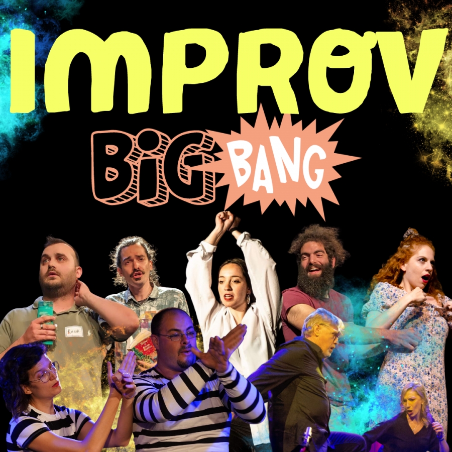 IMPROV THEATER BIG BANG &Mu;&iota;&alpha; &Nu;έ&alpha; &Epsilon;&pi;&omicron;&chi;ή &gamma;&iota;&alpha; &tau;&omicron; &Alpha;&upsilon;&tau;&omicron;&sigma;&chi;&epsilon;&delta;&iota;&alpha;&sigma;&tau;&iota;&kappa;ό &Theta;έ&alpha;&tau;&rho;&omicron; (Improv) &Sigma;&tau;&eta;&nu; &Alpha;&theta;ή&nu;&alpha;!